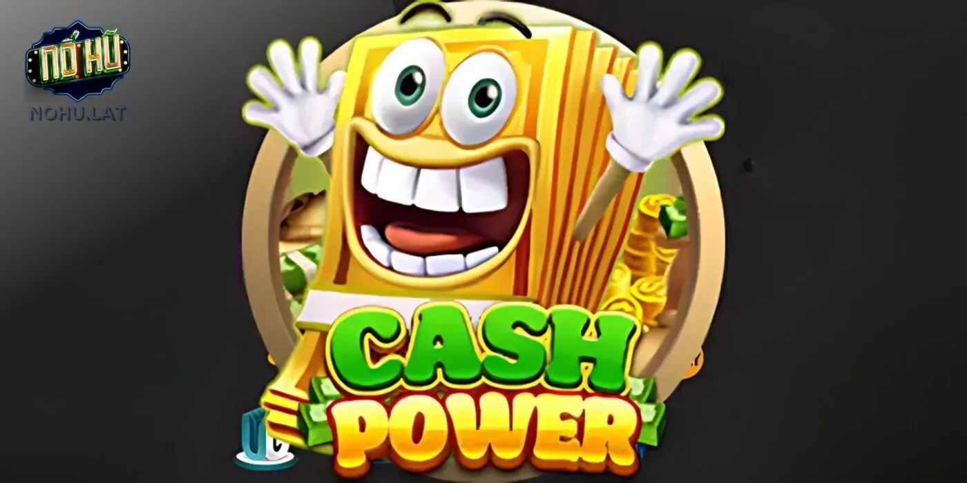 Thử sức cùng tựa game Cash Power siêu đỉnh